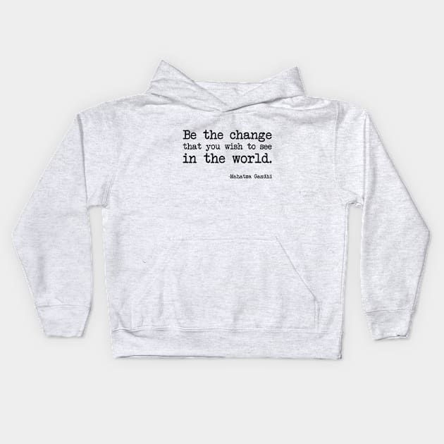 Mahatma Gandhi - Be the change that you wish to see in the world Kids Hoodie by demockups